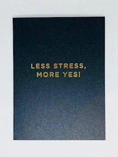 Less Stress, More Yes! - Mini Card