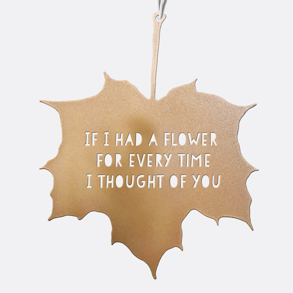 Leaf Quote - If I had a Flower for Every Time I Thought of You