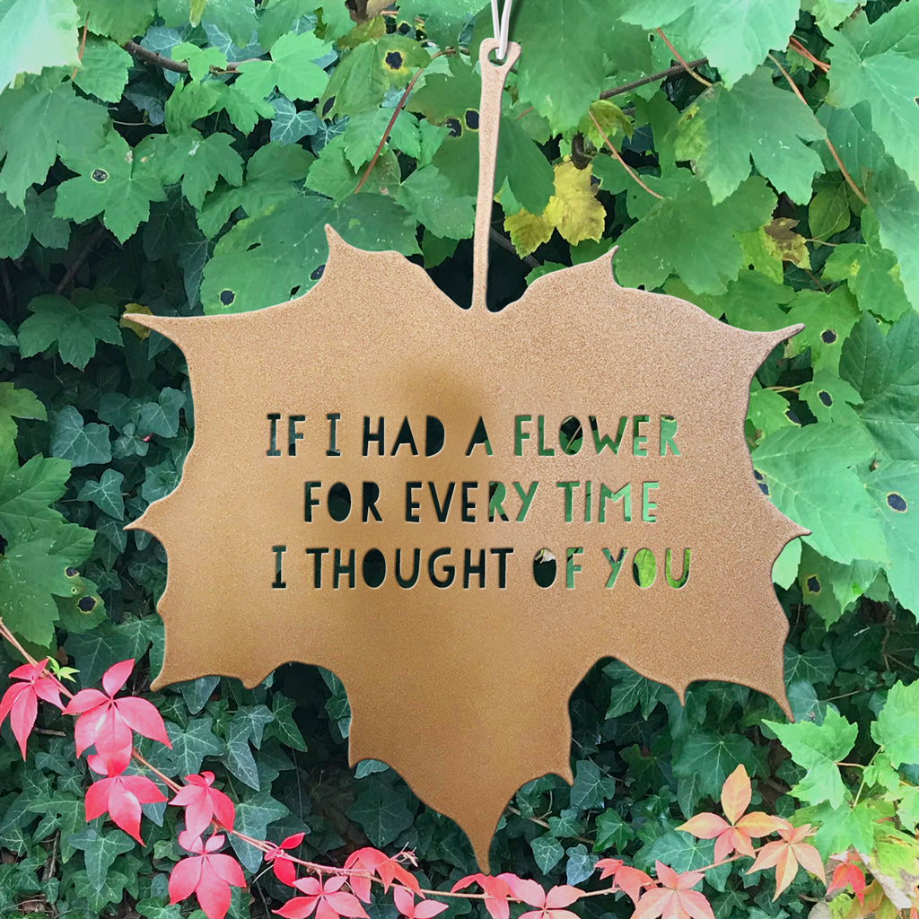 Leaf Quote - If I had a Flower for Every Time I Thought of You