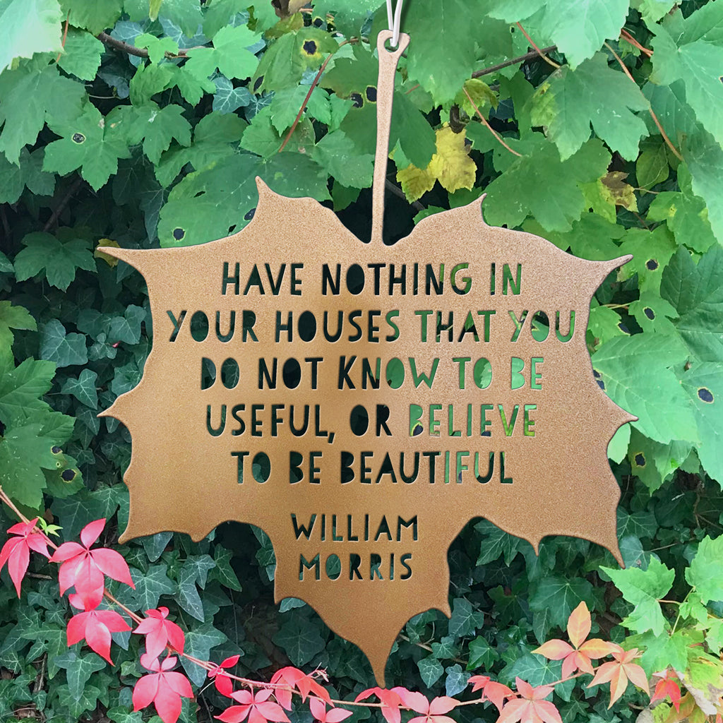 Leaf Quote - Have Nothing in Your Houses That You Do Not Know To Be Useful, or Believe To Be Beautiful