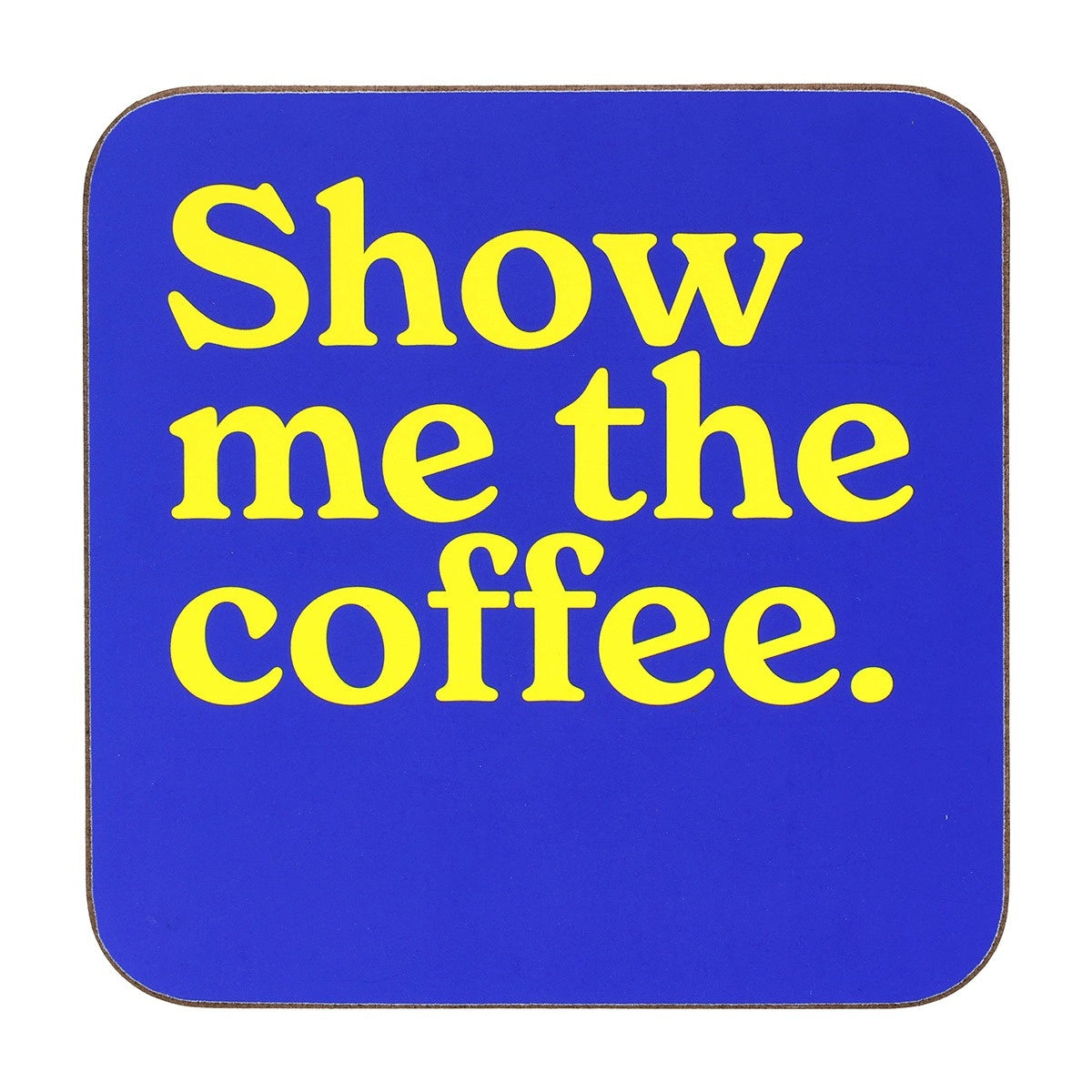 To Be Frank ‘Show me the Coffee’ Coaster