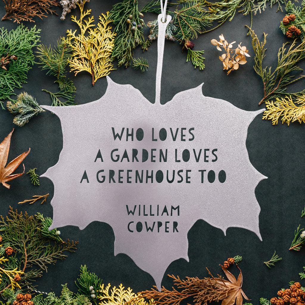 Leaf Quote - Who Loves a Garden Loves a Greenhouse Too......